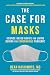 The Case for Masks: Science-Based Advice for Living During the Coronavirus Pandemic