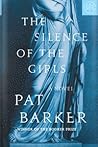 The Silence of the Girls by Pat Barker The Silence of the Girls by Pat Barker
