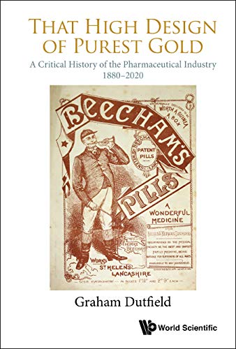 That High Design of Purest Gold: A Critical History of the Pharmaceutical Industry, 1880–2020 (Kindle Edition)