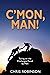 C’mon, Man!: Taking on the ...