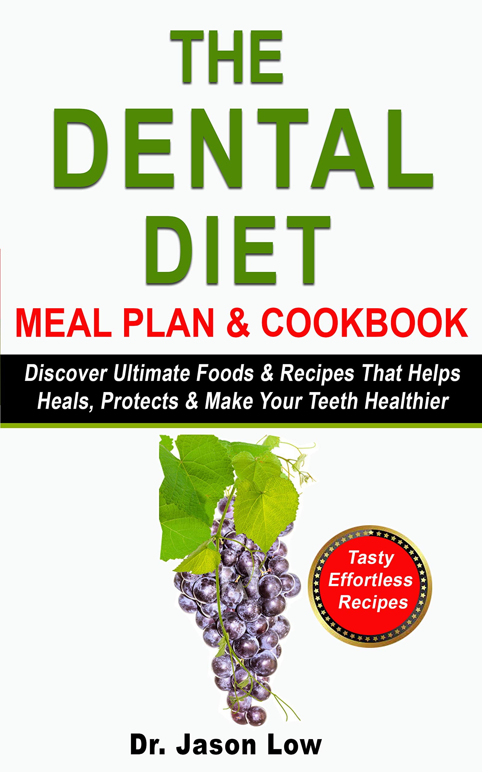 THE DENTAL DIET MEAL PLAN & COOKBOOK: Discover Ultimate Foods & Recipes That Helps Heals, Protects & Make Your Teeth Healthier (Kindle Edition)