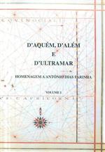 D'Aquém, d'Além e d'Ultramar : homenagem a António Dias Farinha - volume I