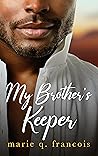 My Brother's Keeper by Marie Q. Francois