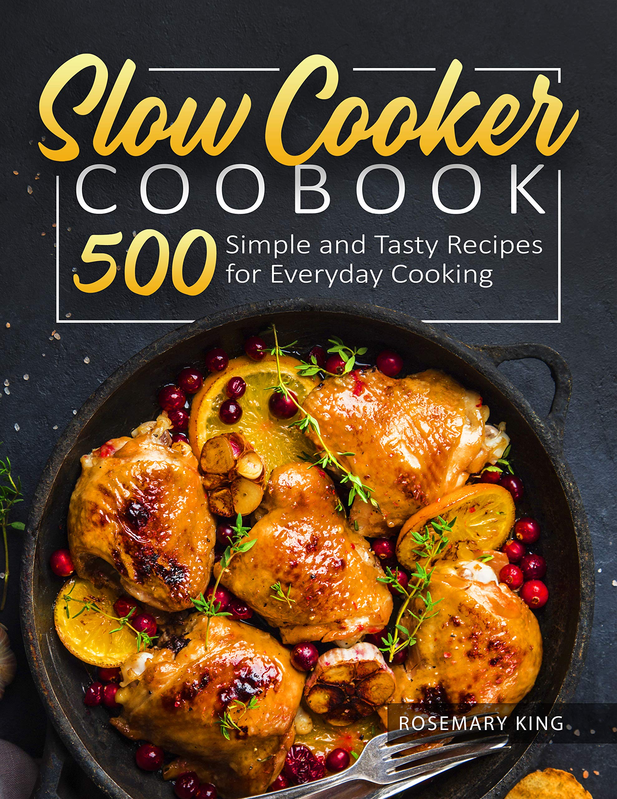 Slow Cooker Cookbook: 500 Simple and Tasty Recipes for Everyday Cooking (Kindle Edition)