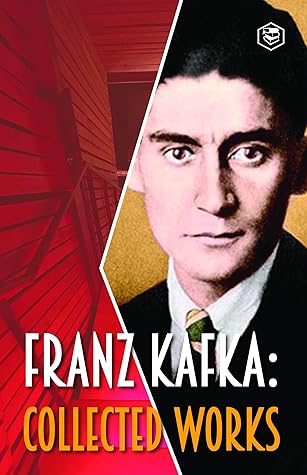 Franz Kafka: Collected Works (21 Stories Including The Metamorphosis and Others)