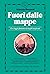 Fuori dalle mappe. Un viaggio fantastico in luoghi inesplorati