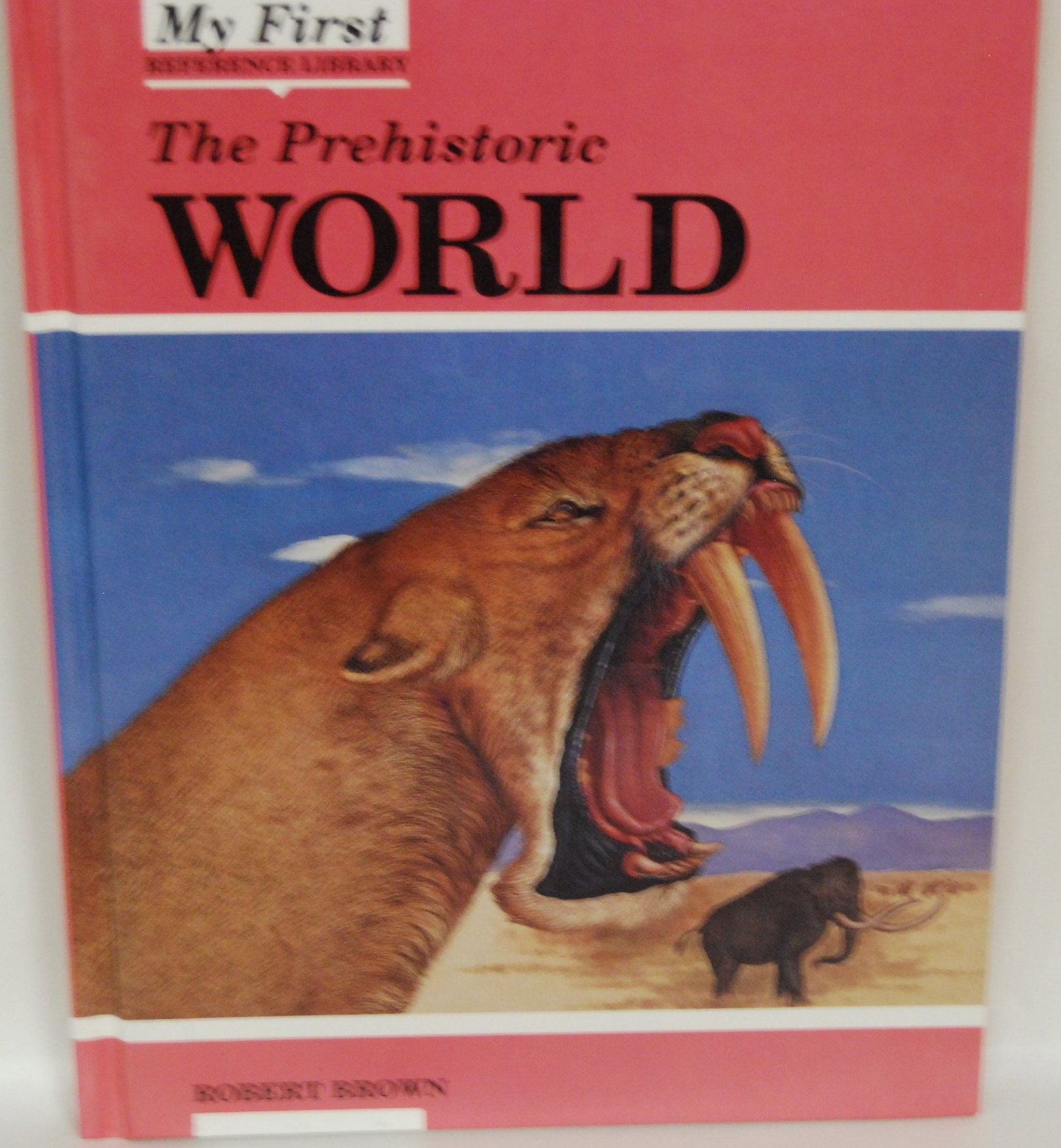 The Prehistoric World: My First Reference Library