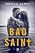 Bad Saint by Monica James