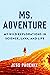 Ms. Adventure: My Wild Explorations in Science, Lava, and Life