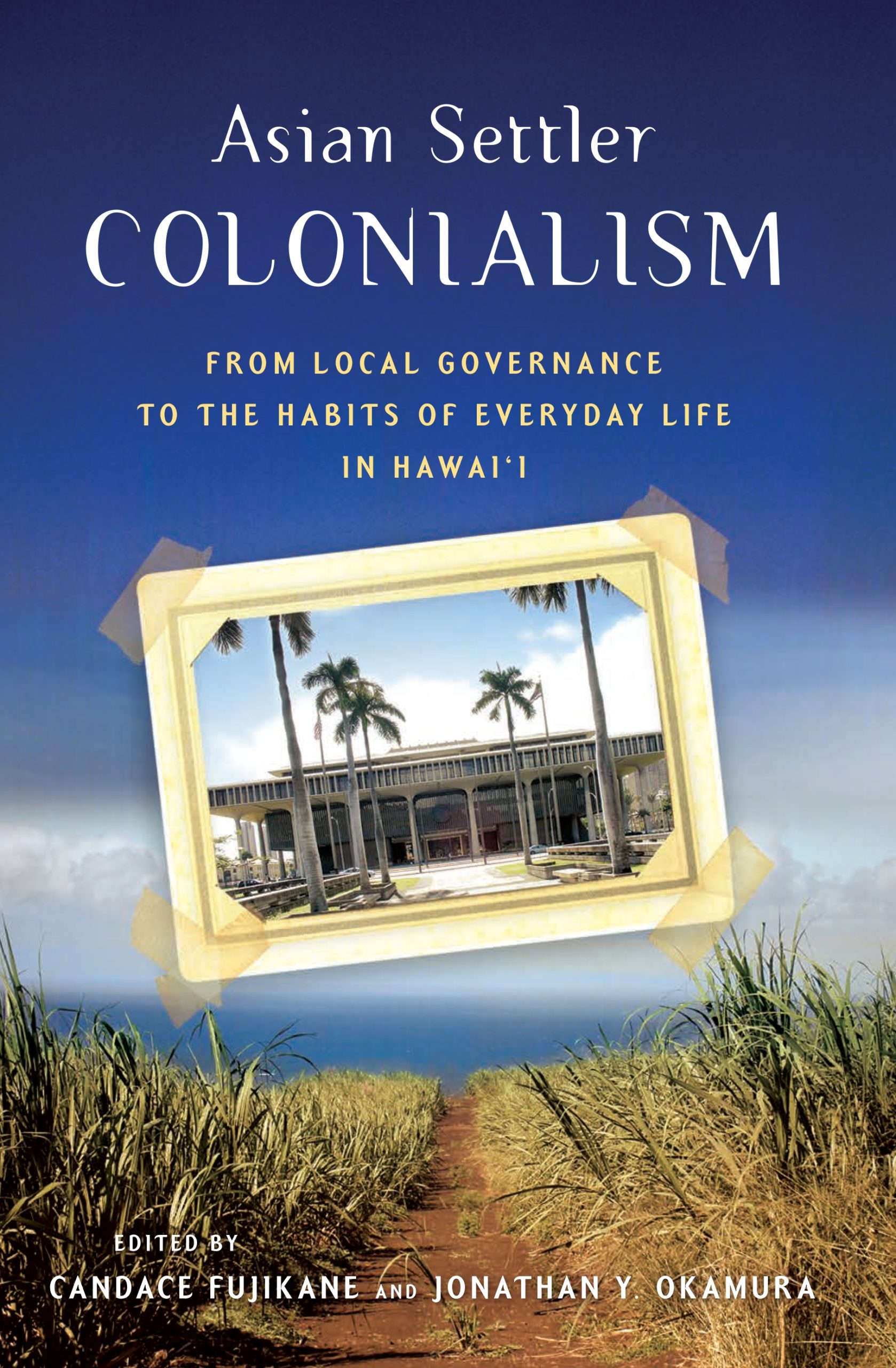 Asian Settler Colonialism: From Local Governance to the Habits of Everyday Life in Hawai'i