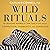 Wild Rituals: 10 Lessons Animals Can Teach Us About Connection, Community, and Ourselves