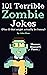 101 Terrible Zombie Jokes: ...