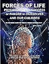 Forces of Life: Psychology and Success or Failure in Ourselves and Our Children Forces of Life: Psychology and Success or Failure in Ourselves and Our Children