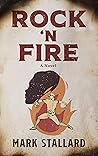 Rock 'n Fire: A Novel