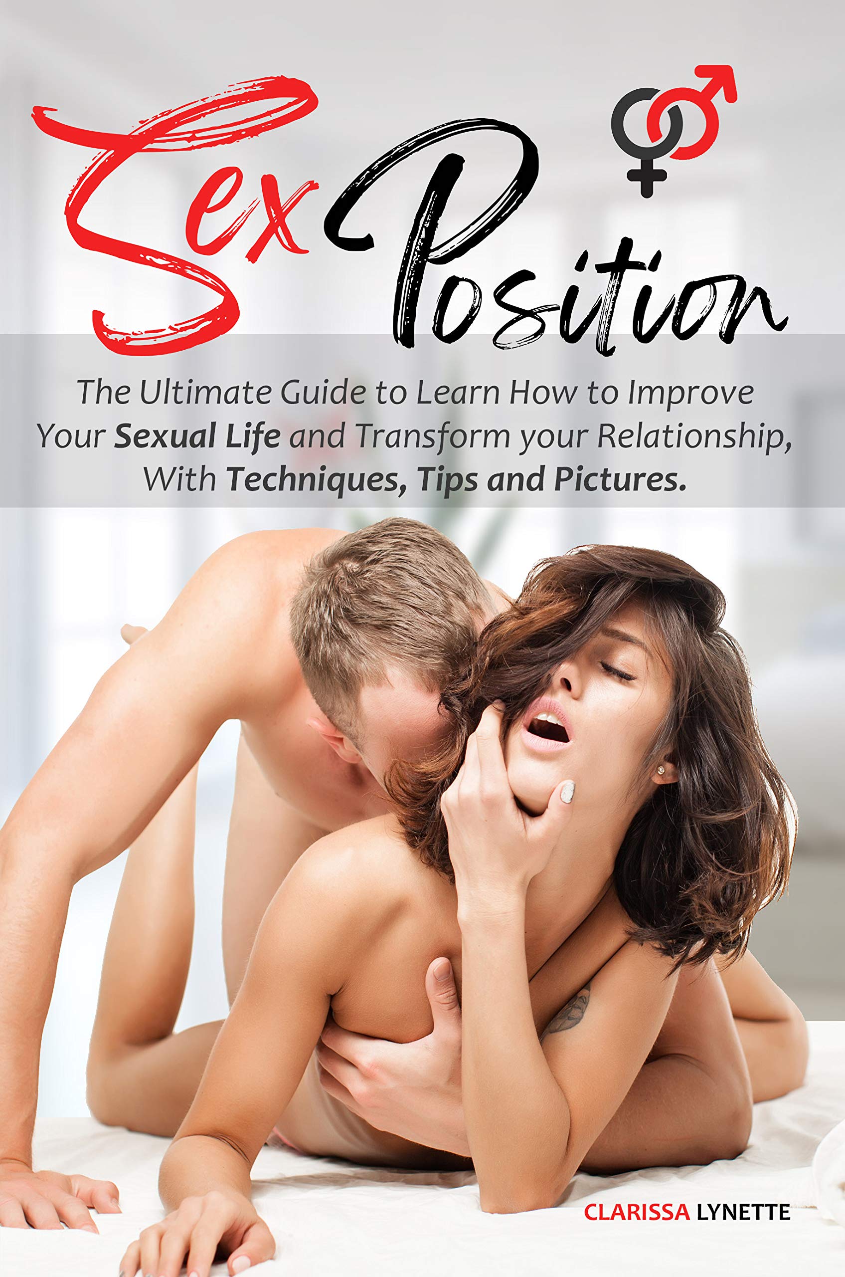 Sex Positions With Pictures: The Ultimate Guide to Learn How to Improve Your Sexual Life and Transform your Relationship, With Techniques, Tips and Pictures. (Kindle Edition)