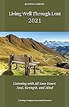 Living Well Through Lent 2021: Listening With All Your Heart, Soul, Strength, and Mind