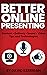 Better Online Presenting: Tips and Technologies