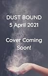 Dust Bound by Clementine Fraser Dust Bound by Clementine Fraser