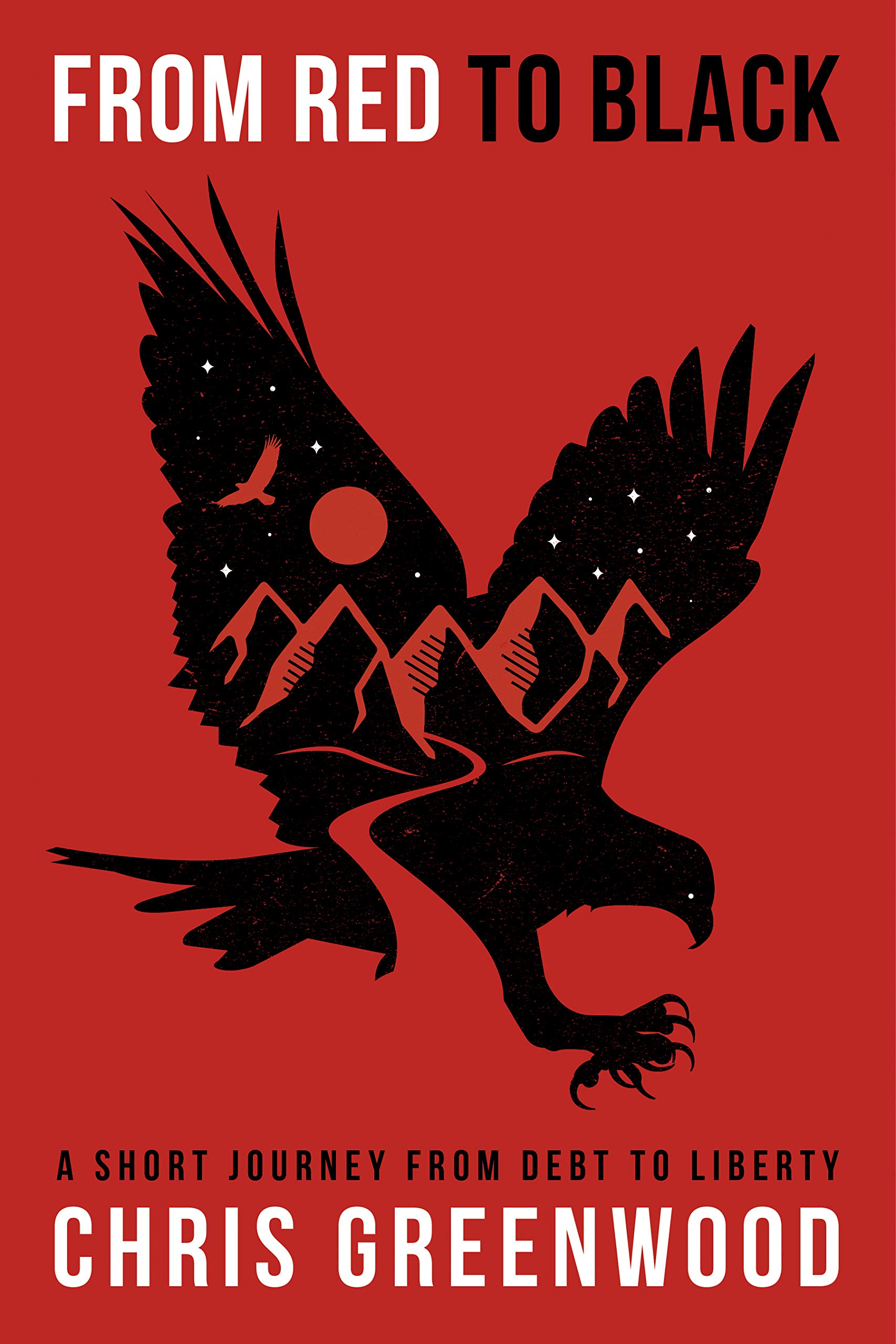 From Red To Black: A Short Journey From Debt To Liberty (Kindle Edition)