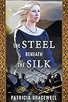 The Steel Beneath the Silk by Patricia Bracewell