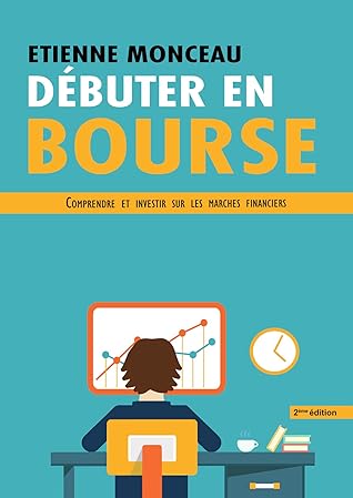 Debuter En Bourse Comprendre Et Investir Sur Les Marches Financiers 2 Eme Edition By Etienne Monceau