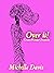 Over It! Grown Woman Chronicles by Michelle Davis
