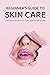 Beginner's Guide to Skin Care by Tonna Huber