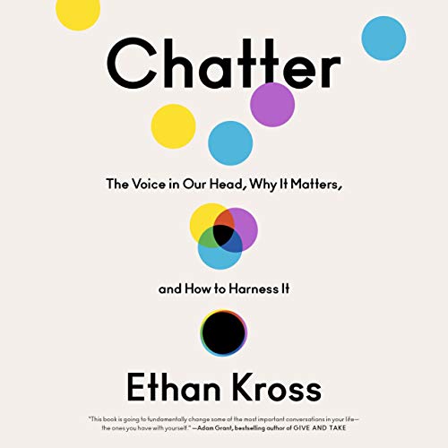 Chatter: The Voice in Our Head, Why it Matters, and How to Harness it