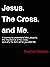 Jesus. The Cross. and Me.: ...