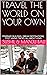 TRAVEL THE WORLD ON YOUR OWN by SUSHIL BALI