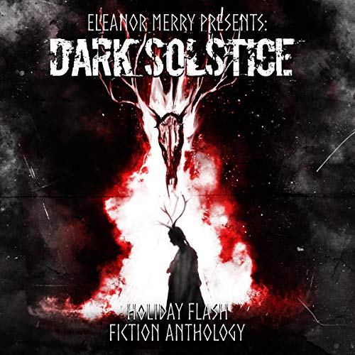 Dark Solstice: A Flash Fiction Anthology (Holiday Horror Collection, #3)