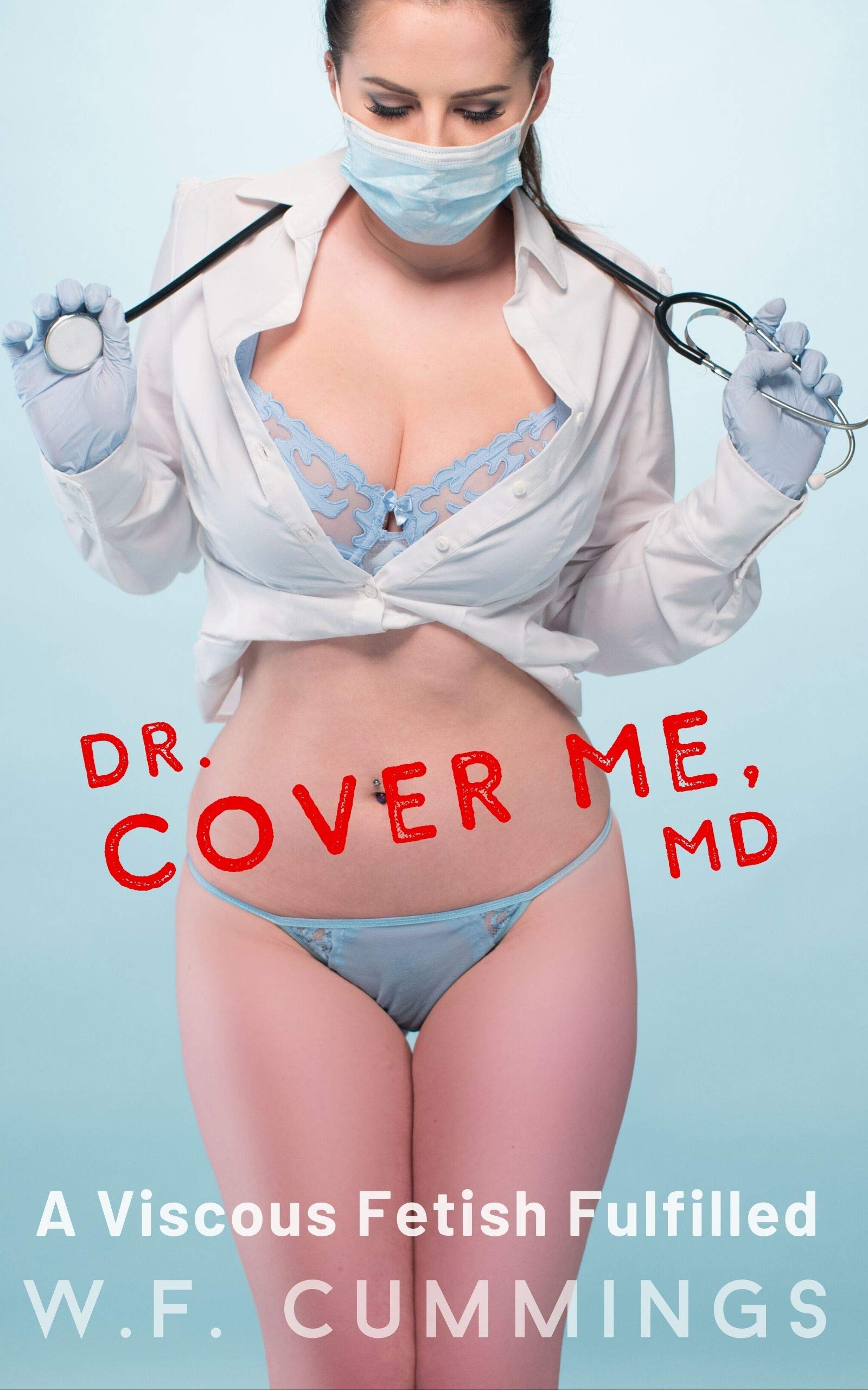 Dr. Cover Me, M.D.: A Viscous Fetish Fulfilled (Kindle Edition)