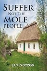 Suffer Not The Mole People by Jan Notzon