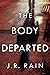 The Body Departed by J.R. Rain