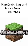 Tricks and Tips in Minecraft: Book 1 Clutches