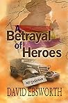 A Betrayal of Heroes by David Ebsworth