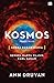 Kosmos by Ann Druyan Kosmos by Ann Druyan