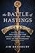 The Battle of Hastings: The Fall of the Anglo-Saxons and the Rise of the Normans