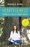 Heartfulness: Enfrente a vida de coração aberto Heartfulness: Enfrente a vida de coração aberto