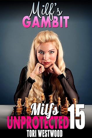 Milf’s Gambit : Milfs Unprotected 15
