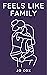 Feels Like Family (Feels Li...