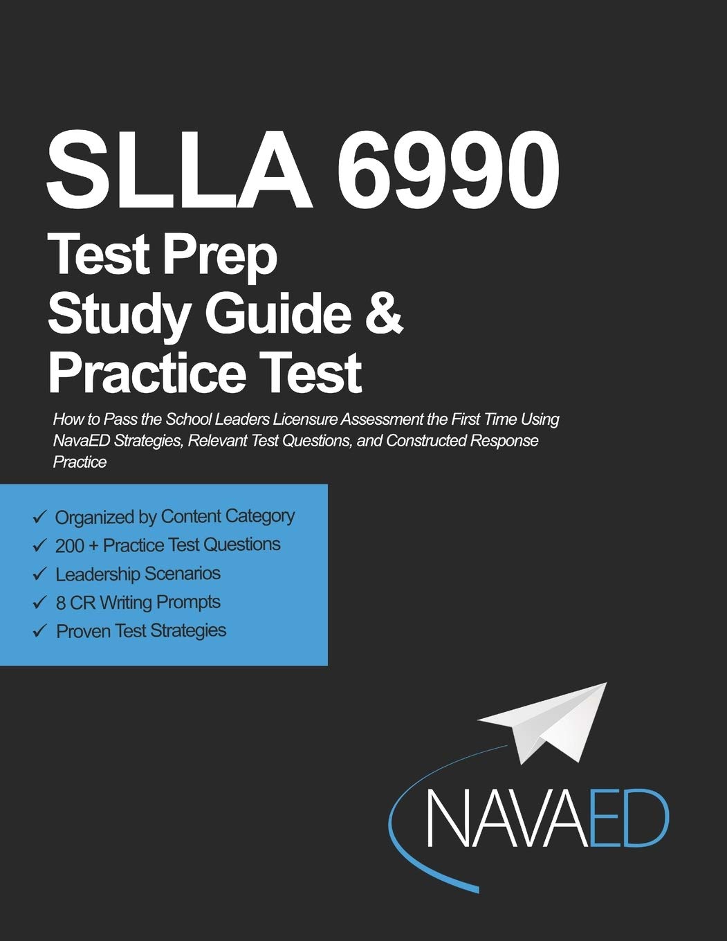 SLLA 6990 Test Prep Study Guide and Practice Test: How to Pass the School Leaders Licensure Assessment the First Time Using NavaED Strategies, ... Questions, and Constructed Response Practice (Paperback)