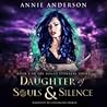 Daughter of Souls & Silence by Annie Anderson
