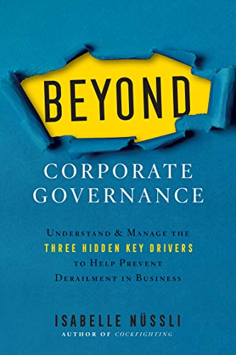 Beyond Corporate Governance: Understand  Manage the Three Hidden Key Drivers To Help Prevent Derailment