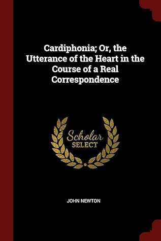 Cardiphonia; Or, the Utterance of the Heart in the Course of a Real Correspondence