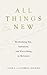 All Things New Rethinking Sin, Salvation, and Everything in Between by Fiona Givens