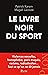Le livre noir du sport - Violences sexuelles, homophobie, par... by Patrick Karam