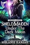 Book cover for Shield-Maiden: Under the Dark Moon (The Road to Valhalla, #5)