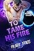 To Tame His Fire: A Scifi Romance (Alien Encounters Book 9)