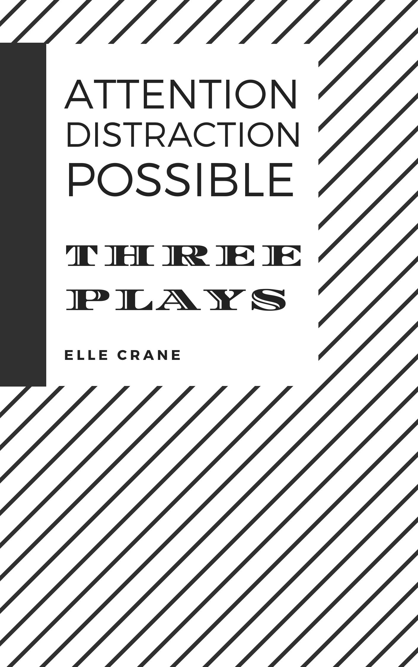 Attention, Distraction, Possible: Three Plays